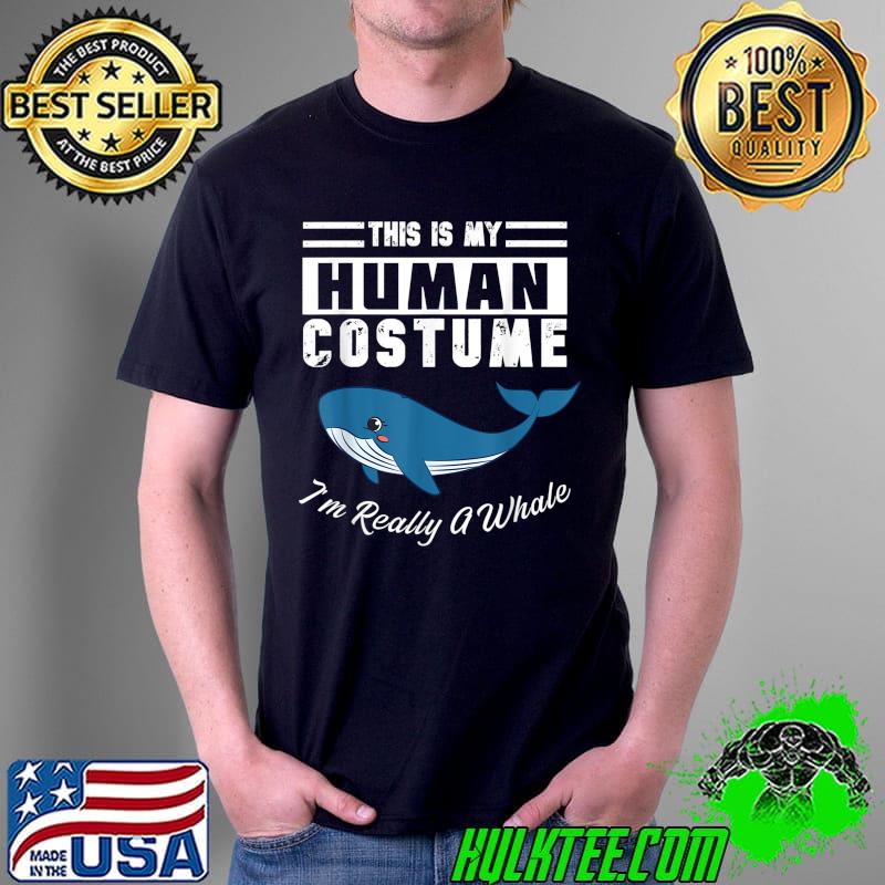 Original This is My Human Costume I'm Really a Whale Cute Blue Whale T-Shirt Unisex Original This is My Human Costume I'm Really a Whale Cute Blue Whale T-Shirt Unisex