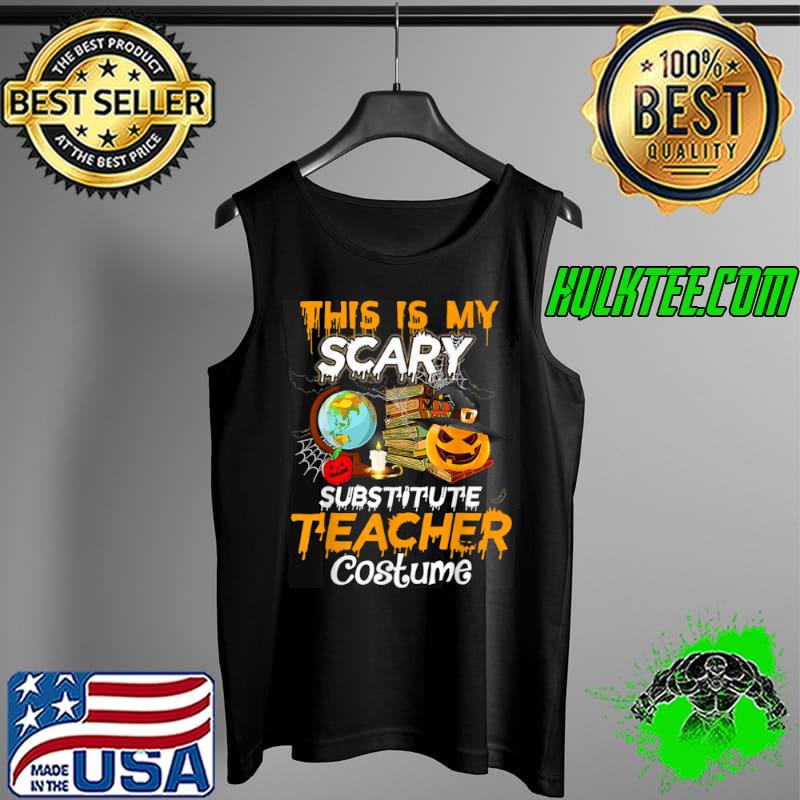 Original This Is My Scary Substitute Teacher Halloween Costume T Shirt Tank Top Original This Is My Scary Substitute Teacher Halloween Costume T Shirt Tank Top