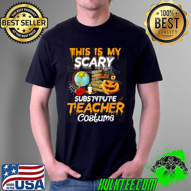 Original This Is My Scary Substitute Teacher Halloween Costume T Shirt Unisex Original This Is My Scary Substitute Teacher Halloween Costume T Shirt Unisex