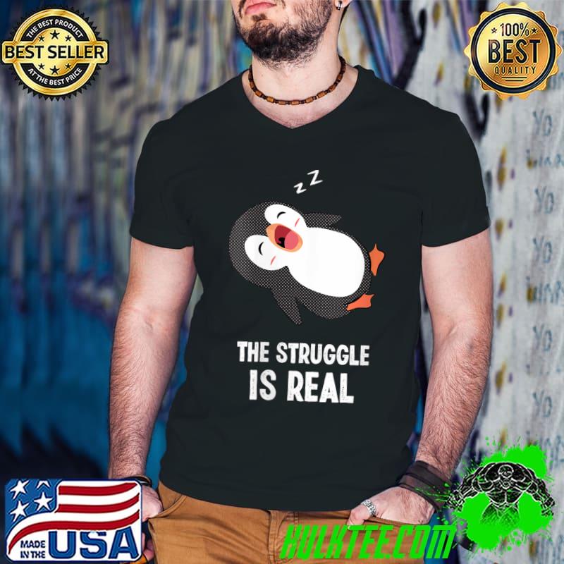 Original Tired Penguin Pyjama Lazy Penguin The Struggle Is Real T-shirt
