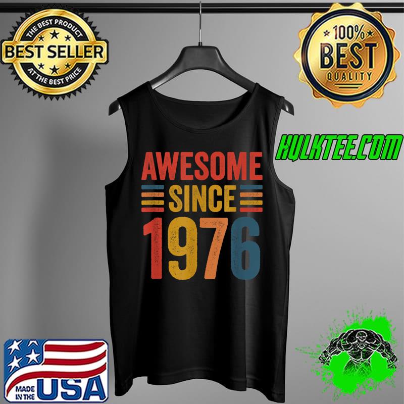 Original vintage Retro Awesome Since 1976 46th birthday ideas T-Shirt Tank Top Original vintage Retro Awesome Since 1976 46th birthday ideas T-Shirt Tank Top