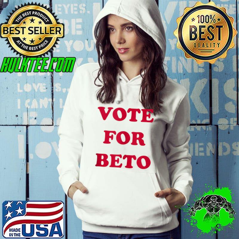 Original Vote for Beto for Texas Governor Beto O'Rourke T- Hoodie Original Vote for Beto for Texas Governor Beto O'Rourke T- Hoodie