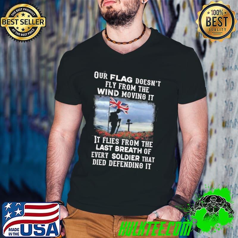 Our England Flag Doesn't Fly From The Wind Moving It Flies From The Last Beath Of Every Soldier Shirt