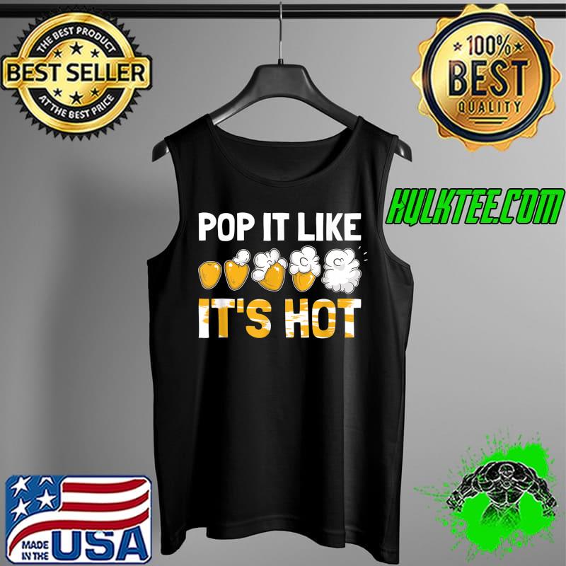 Pop It Like It's Hot Popcorn Lover Movie Might Movie Snacks T-Shirt Tank Top Pop It Like It's Hot Popcorn Lover Movie Might Movie Snacks T-Shirt Tank Top