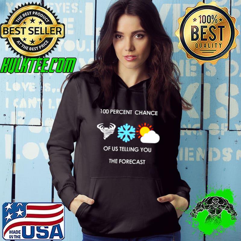Premium 100 percent chance of us telling you the forecast Hoodie Premium 100 percent chance of us telling you the forecast Hoodie