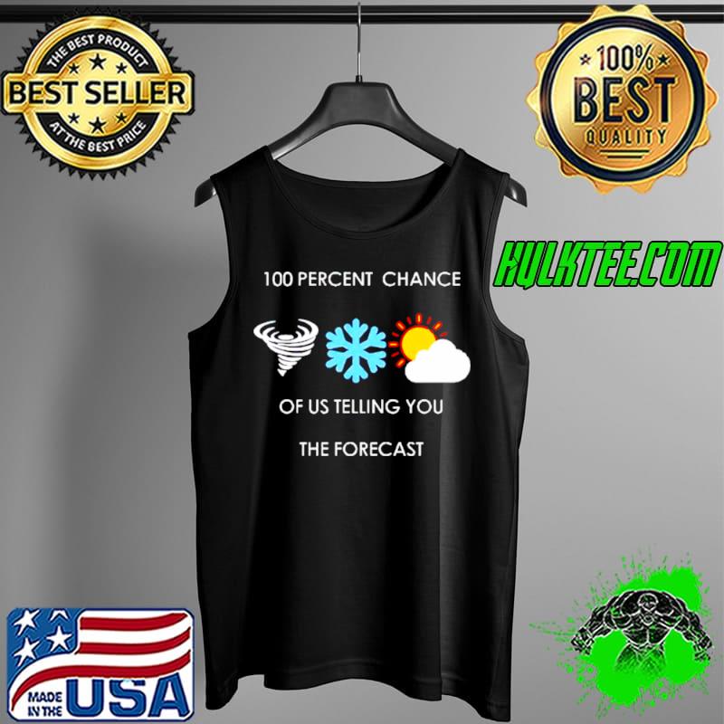 Premium 100 percent chance of us telling you the forecast Tank Top Premium 100 percent chance of us telling you the forecast Tank Top