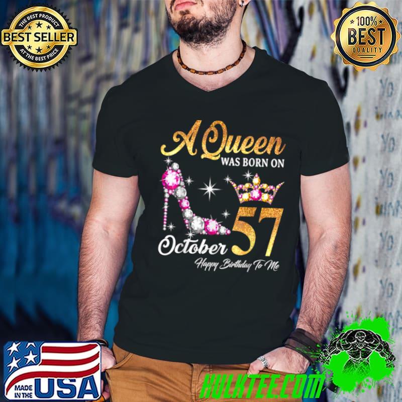 Premium A Queen Was Born In October 57 Happy Birthday To Me T Shirt