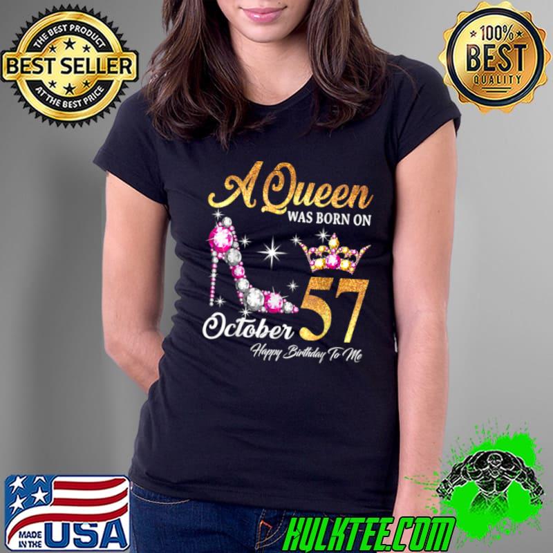Premium A Queen Was Born In October 57 Happy Birthday To Me T Shirt Ladies Tee Premium A Queen Was Born In October 57 Happy Birthday To Me T Shirt Ladies Tee