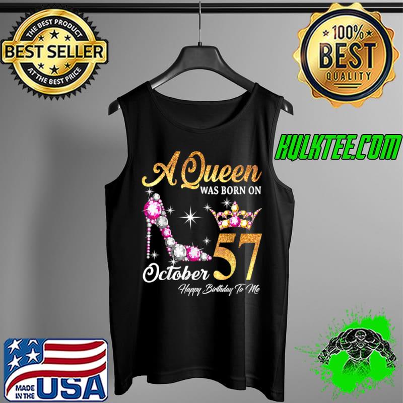 Premium A Queen Was Born In October 57 Happy Birthday To Me T Shirt Tank Top Premium A Queen Was Born In October 57 Happy Birthday To Me T Shirt Tank Top