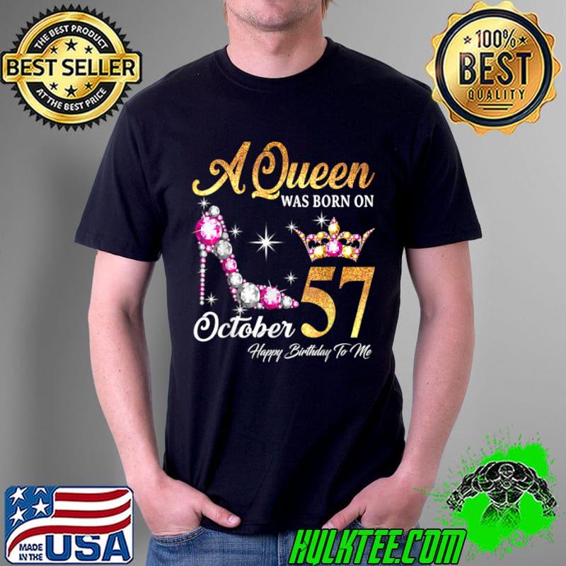Premium A Queen Was Born In October 57 Happy Birthday To Me T Shirt Unisex Premium A Queen Was Born In October 57 Happy Birthday To Me T Shirt Unisex
