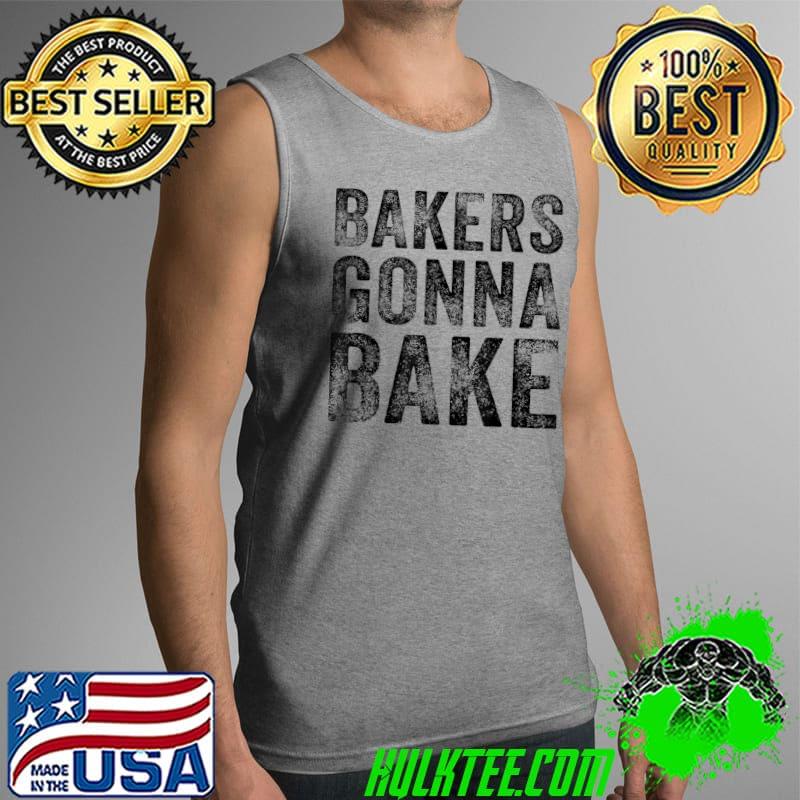 Premium Bakers Gonna Bake Funny Baking Quote Bakery Vintage Retro T-Shirt Tank Top Premium Bakers Gonna Bake Funny Baking Quote Bakery Vintage Retro T-Shirt Tank Top