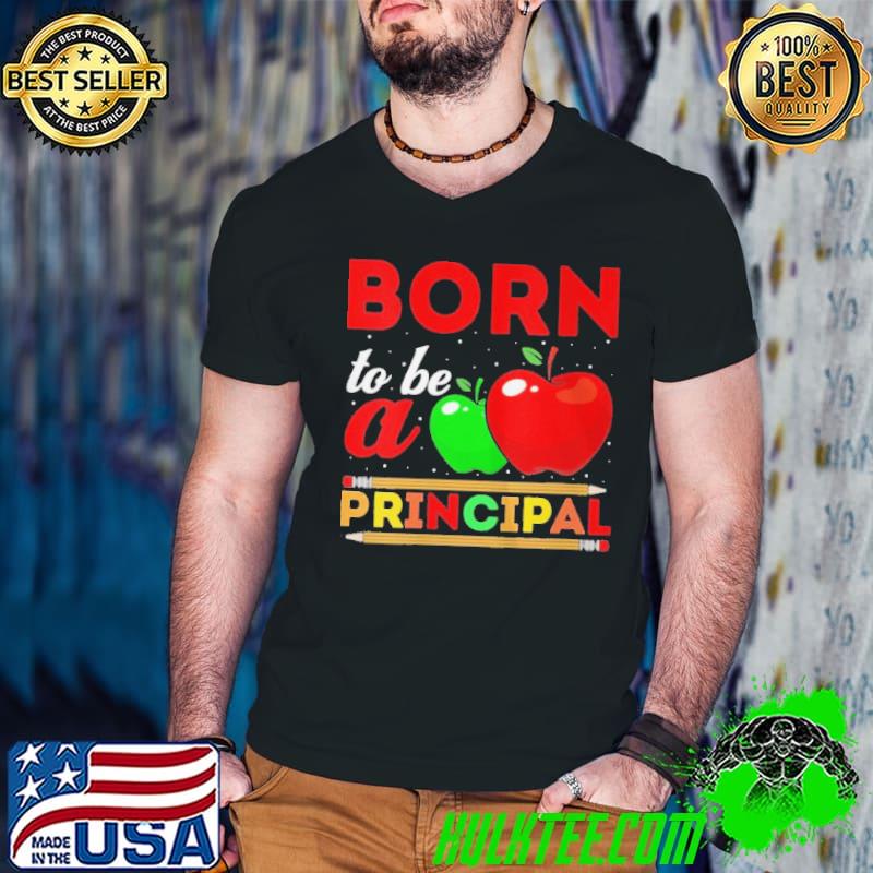 Premium Born to be a principal shirt