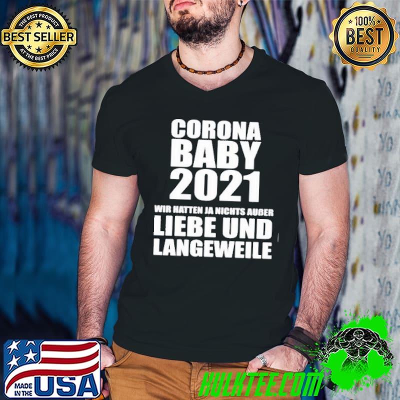 Premium Corona baby 2021 wir hatten ja nichts ausser liebe und langeweile shirt
