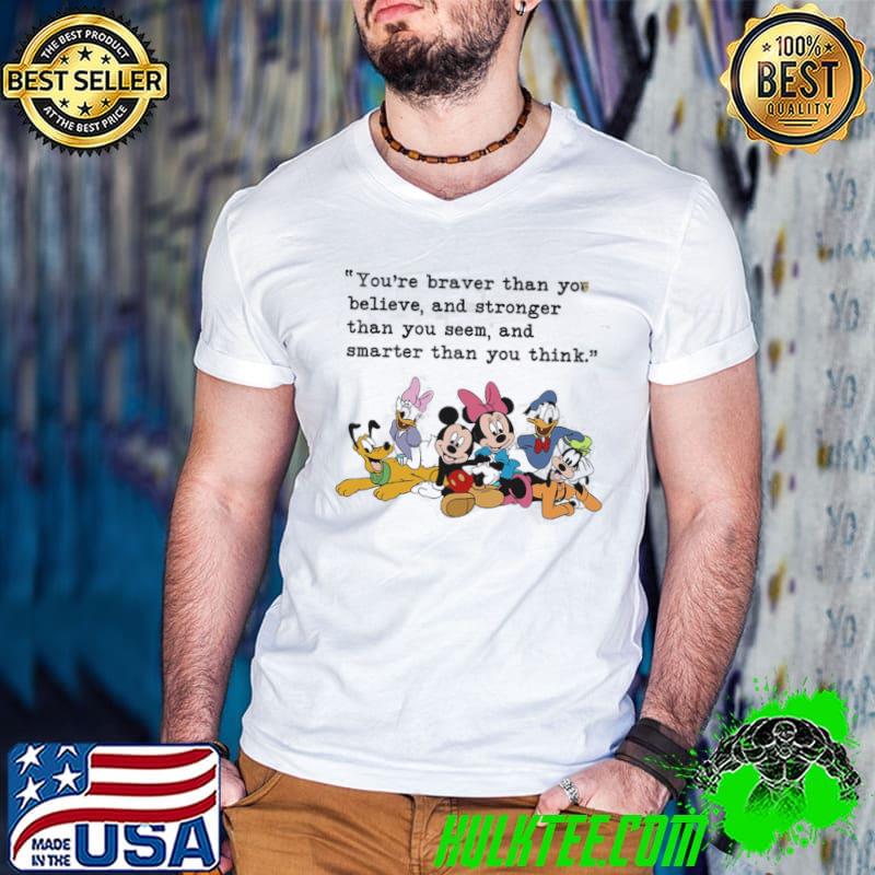 Premium disney Mickey And Friend You're Braver Than Belive And Stronger Shirt