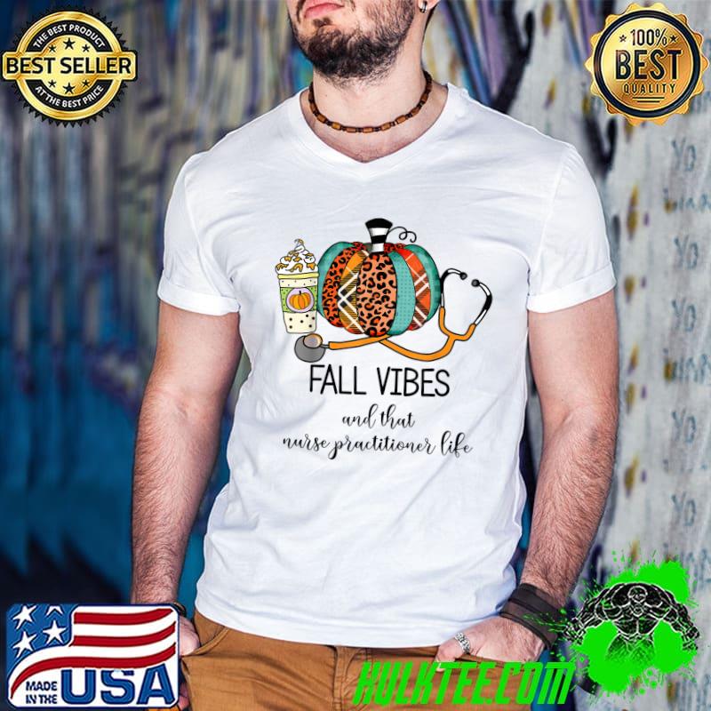 Premium fall Vibes And That Nurse Practitioner Life Pumpkin Leopard T-Shirt Premium fall Vibes And That Nurse Practitioner Life Pumpkin Leopard T-Shirt