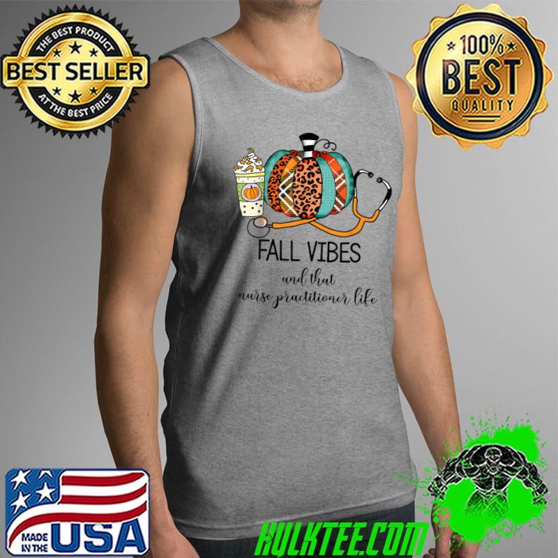 Premium fall Vibes And That Nurse Practitioner Life Pumpkin Leopard T-Shirt Tank Top Premium fall Vibes And That Nurse Practitioner Life Pumpkin Leopard T-Shirt Tank Top
