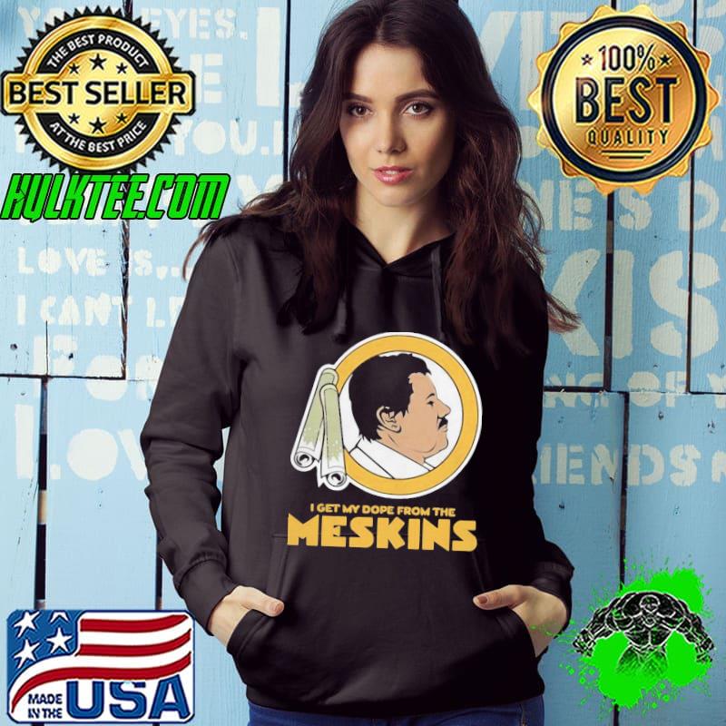 Premium Funny I Get My Dope From The Meskins 2020 Shirt