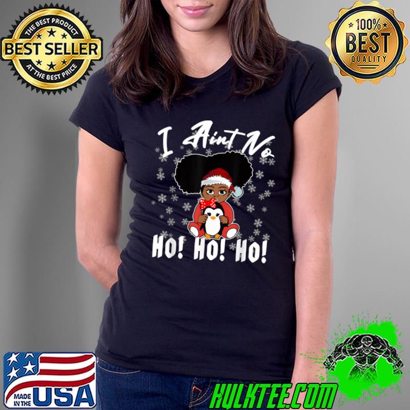Premium i Aint no Ho Ho Ho Christmas Afro Girl Womens Melanin T-Shirt Ladies Tee Premium i Aint no Ho Ho Ho Christmas Afro Girl Womens Melanin T-Shirt Ladies Tee