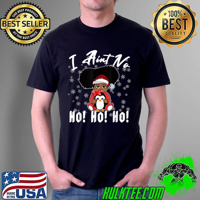 Premium i Aint no Ho Ho Ho Christmas Afro Girl Womens Melanin T-Shirt Unisex Premium i Aint no Ho Ho Ho Christmas Afro Girl Womens Melanin T-Shirt Unisex