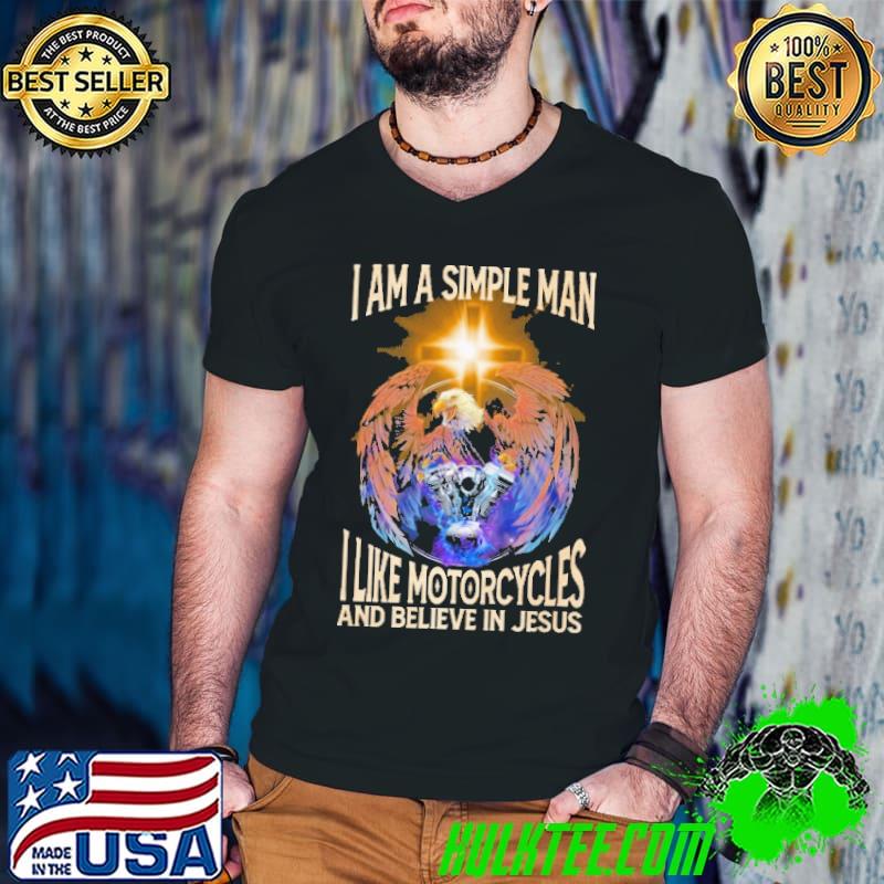 Premium i Am A Simple man I like Motorcycles and Believe In Jesus Shirt