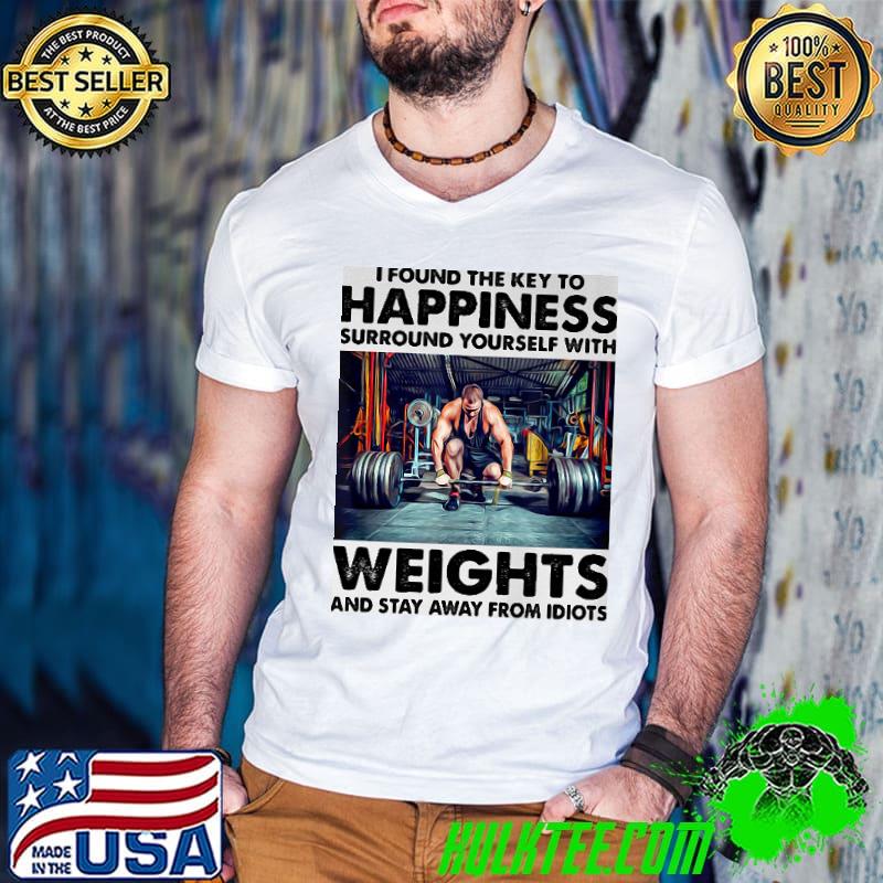 Premium I Found The Key To Happiness Weights Stay Away From Idiots Vintage Shirt