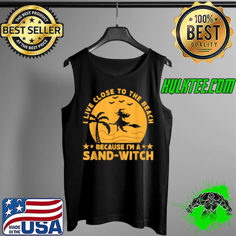 Premium I Live Close To The Beach Because I’m A Sand Witch Halloween T Shirt Tank Top Premium I Live Close To The Beach Because I’m A Sand Witch Halloween T Shirt Tank Top