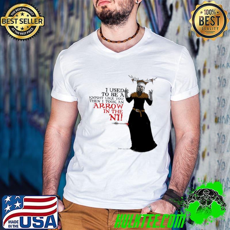 Premium i Used To Be A Knight Like You Then I Took An Arrow In The Ni Shirt