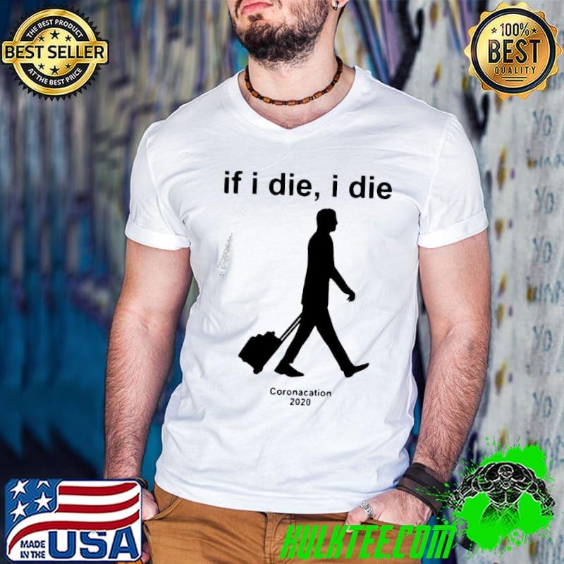 Premium If I Die Coronacation 2020 Shirt