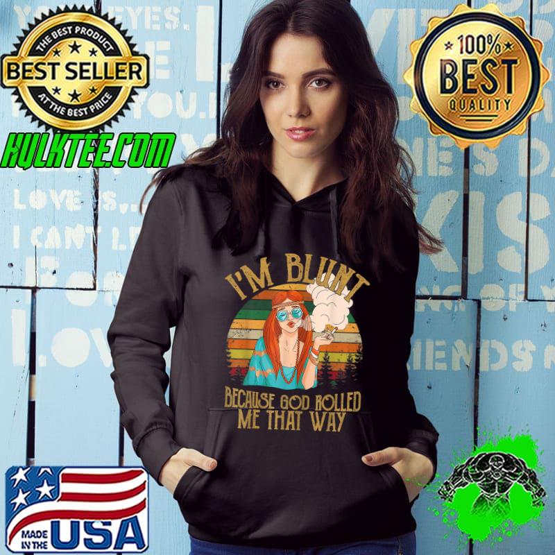 Premium Im Blunt Because God Rolled Me That Way Smoking Girl T-Shirt