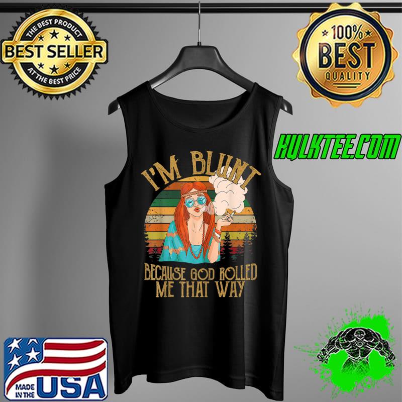 Premium Im Blunt Because God Rolled Me That Way Smoking Girl T-Shirt Tank Top Premium Im Blunt Because God Rolled Me That Way Smoking Girl T-Shirt Tank Top
