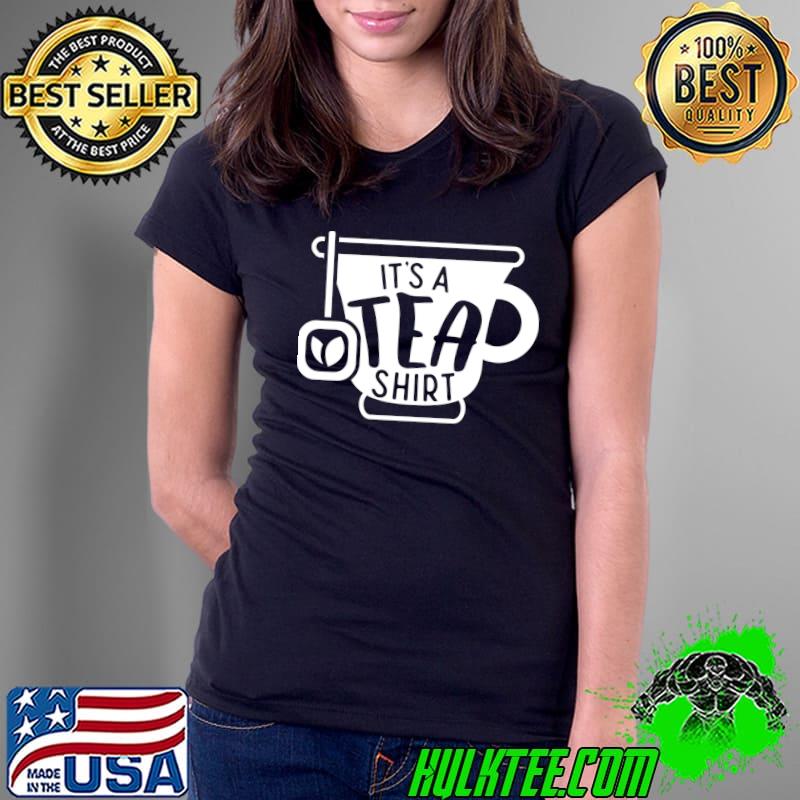 Premium it's A Tea Funny Tea Lover Drinker Party Sarcastic T-s Ladies Tee Premium it's A Tea Funny Tea Lover Drinker Party Sarcastic T-s Ladies Tee