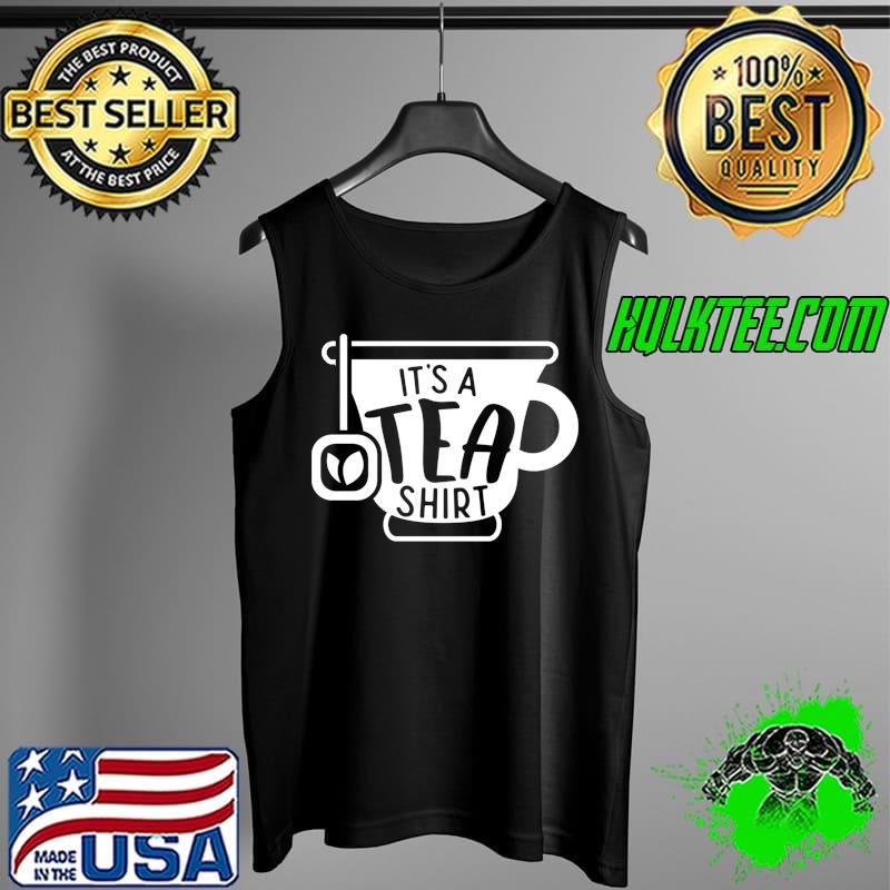 Premium it's A Tea Funny Tea Lover Drinker Party Sarcastic T-s Tank Top Premium it's A Tea Funny Tea Lover Drinker Party Sarcastic T-s Tank Top