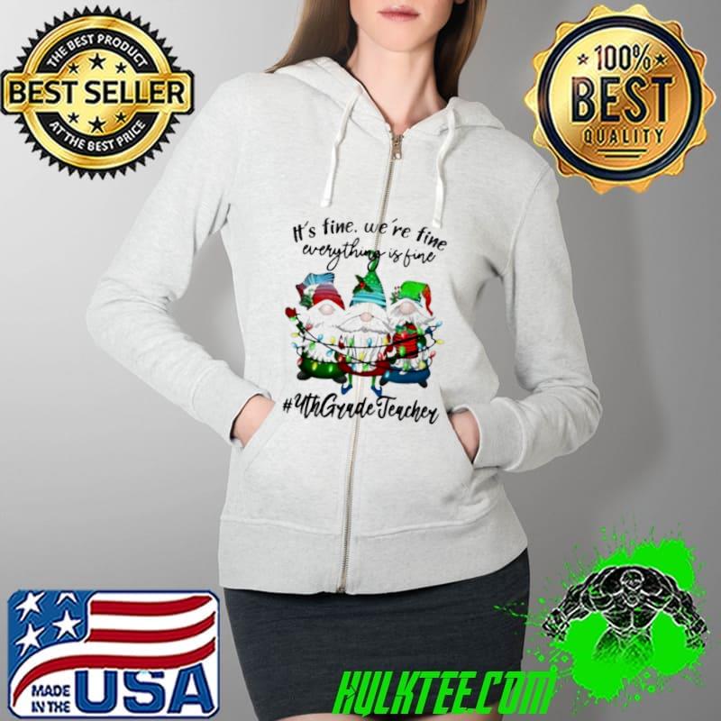 Premium It’s Fine We’re Fine Everything’s Fine 4th Grade Teacher Gift Shirt Full Zip Hooded Premium It’s Fine We’re Fine Everything’s Fine 4th Grade Teacher Gift Shirt Full Zip Hooded
