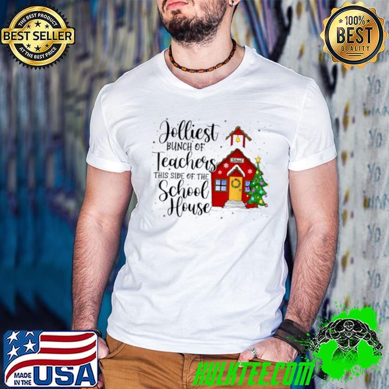 Premium Jolliest Bunch Of Teachers This Side Of The School House T Shirt