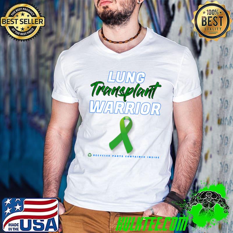 Premium lung Transplant Warrior Survivor Recycled Parts Contained Inside T-shirt