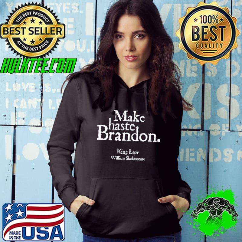 Premium Make Haste Funny Let’s Go Brandon Shakespeare Humor Bard Hoodie Premium Make Haste Funny Let’s Go Brandon Shakespeare Humor Bard Hoodie