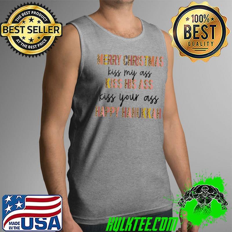 Premium merry Christmas Kiss My Ass His Ass Your Ass Happy Hanukkah T-Shirt Tank Top Premium merry Christmas Kiss My Ass His Ass Your Ass Happy Hanukkah T-Shirt Tank Top
