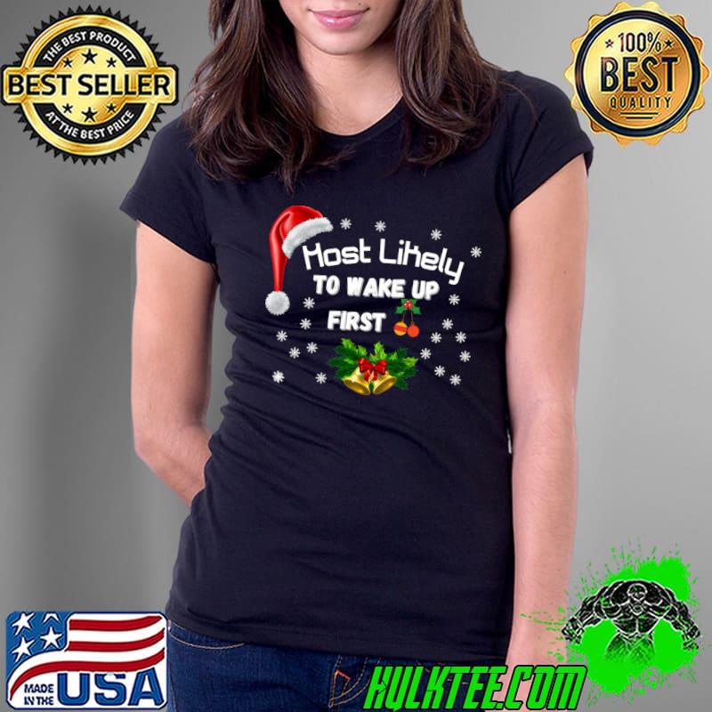 Premium most Likely To Wake up First Matching Christmas T-s Ladies Tee Premium most Likely To Wake up First Matching Christmas T-s Ladies Tee