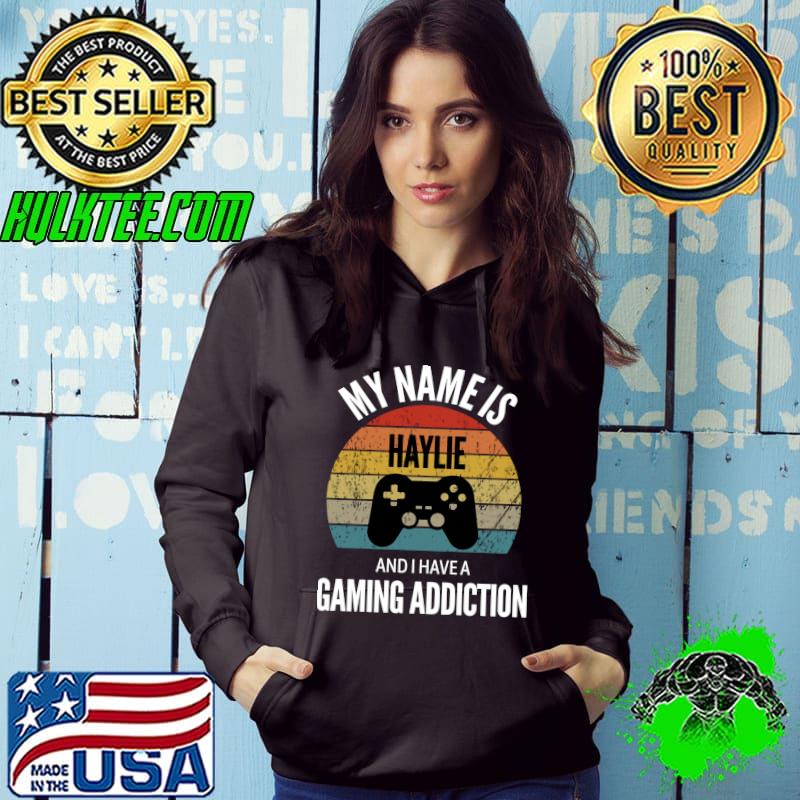 Premium my Name Is Haylie And I Have A Gaming Addiction T-shirt