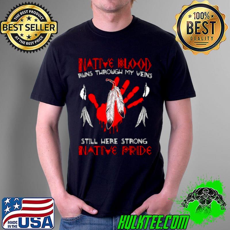 Premium Native blood runs through my veins still here strong native pride Unisex Premium Native blood runs through my veins still here strong native pride Unisex
