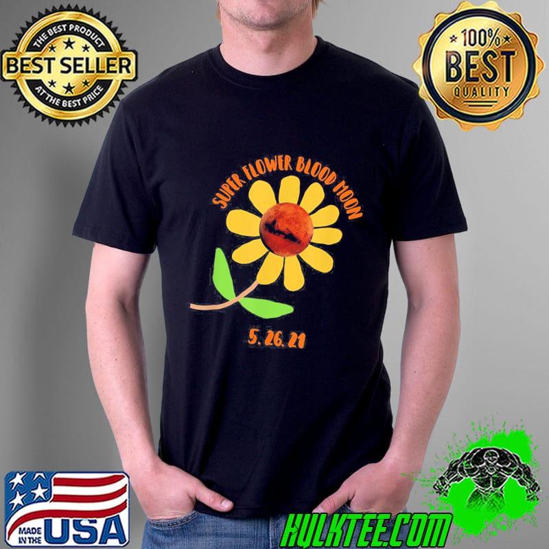 Premium Super Flower Blood Moon Total Lunar Eclipse 5.26.21 Shirt Unisex Premium Super Flower Blood Moon Total Lunar Eclipse 5.26.21 Shirt Unisex