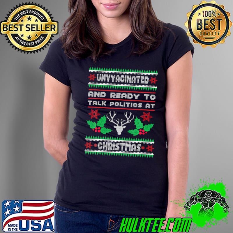 Premium Unvaccinated And Ready To Talk Politics At Christmas T- Ladies Tee Premium Unvaccinated And Ready To Talk Politics At Christmas T- Ladies Tee