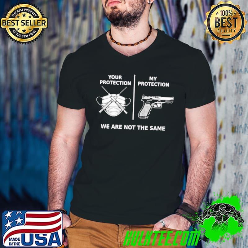 Premium your Protection Vaccinated And Mask My Protection Is Gun We Are Not The Same Shirt