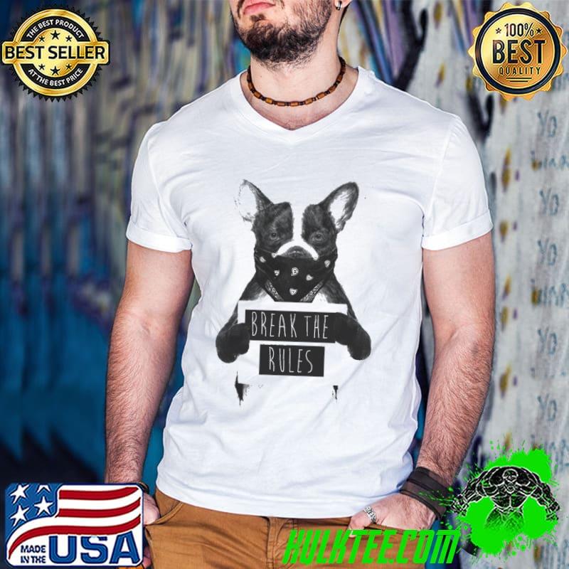 Rebel Dog II Break The Rules Shirt