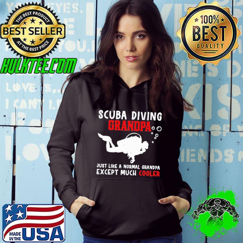 Scuba Diving Grandpa Just Like A Normal Grendpa Except Much Cooler Shirt Hoodie Scuba Diving Grandpa Just Like A Normal Grendpa Except Much Cooler Shirt Hoodie