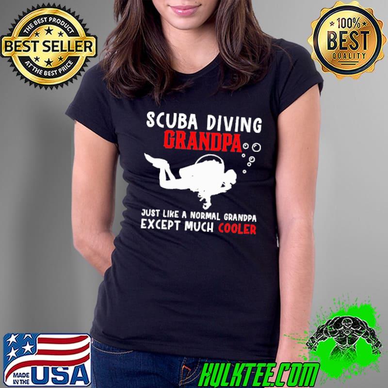 Scuba Diving Grandpa Just Like A Normal Grendpa Except Much Cooler Shirt Ladies Tee Scuba Diving Grandpa Just Like A Normal Grendpa Except Much Cooler Shirt Ladies Tee