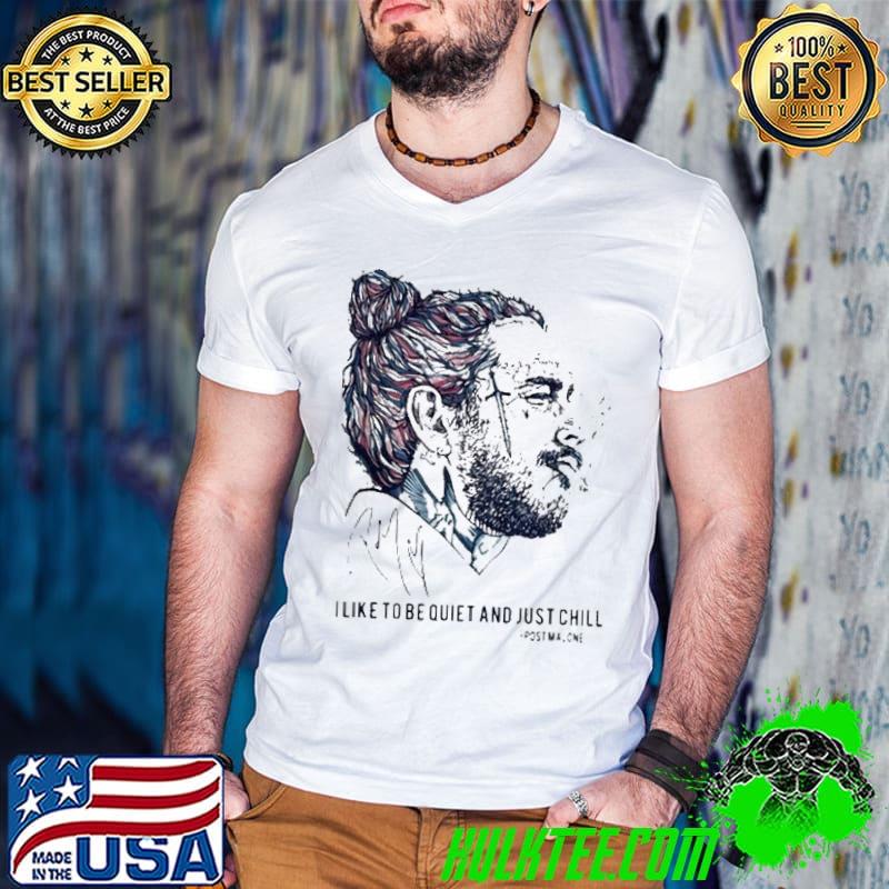 Signature I Like To Be Quiet And Just Chill Post Malone Shirt