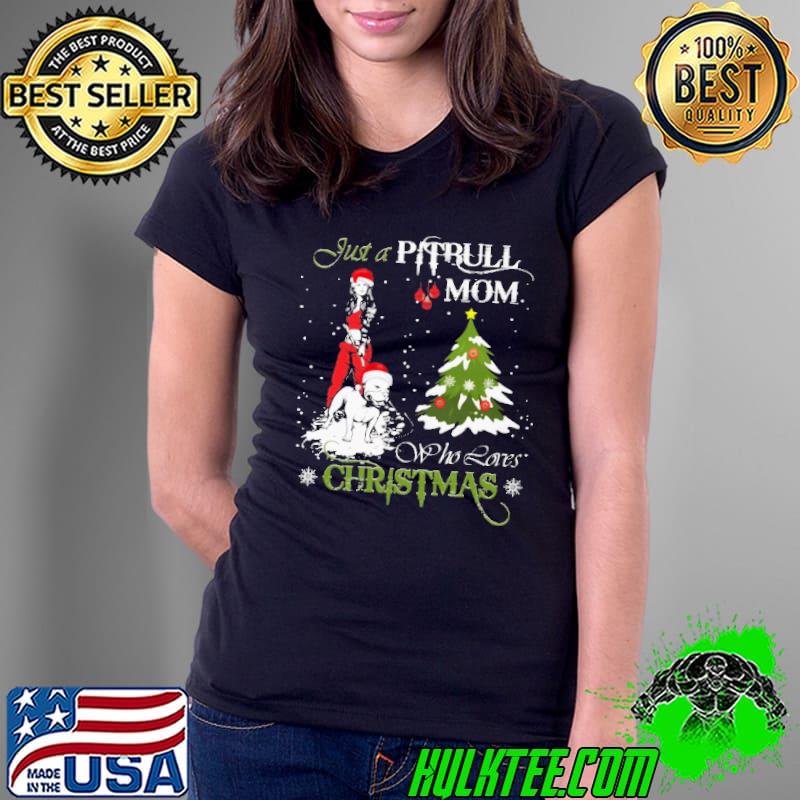Snow Santa Just A Pitbull Mom Who Loves Christmas Shirt Ladies Tee Snow Santa Just A Pitbull Mom Who Loves Christmas Shirt Ladies Tee