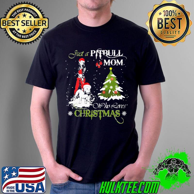 Snow Santa Just A Pitbull Mom Who Loves Christmas Shirt Unisex Snow Santa Just A Pitbull Mom Who Loves Christmas Shirt Unisex