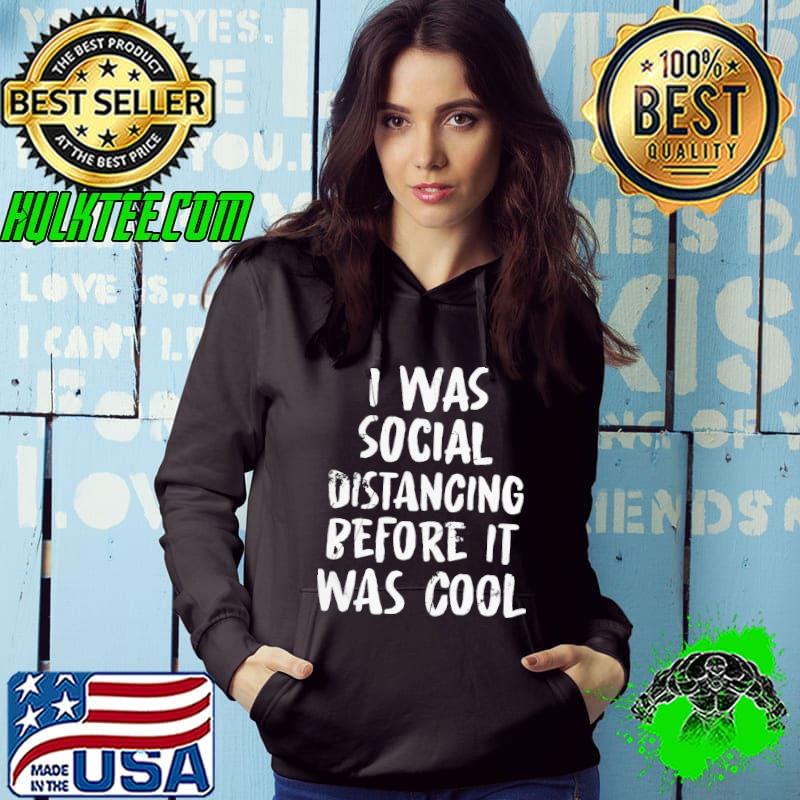 Social Distancing Shirt I Was Social Distancing Beforeit Was Cool Shirt